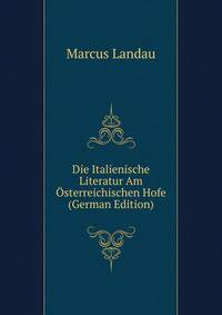 Die Italienische Literatur Am Osterreichischen Hofe (German Edition)