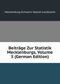 Beitrage Zur Statistik Mecklenburgs, Volume 5 (German Edition)