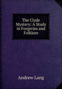 The Clyde Mystery: A Study in Forgeries and Folklore