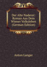 Der Alte Naderer: Roman Aus Dem Wiener Volksleben (German Edition)