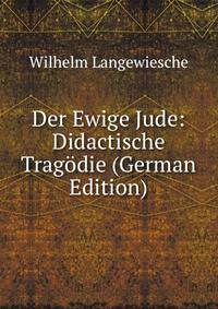 Der Ewige Jude: Didactische Tragodie (German Edition)