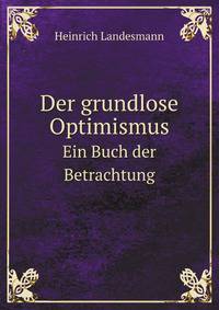Der Grundlose Optimismus: Ein Buch Der Betrachtung (German Edition)
