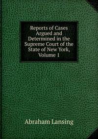 Reports of Cases Argued and Determined in the Supreme Court of the State of New York, Volume 1