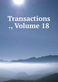Transactions ., Volume 18