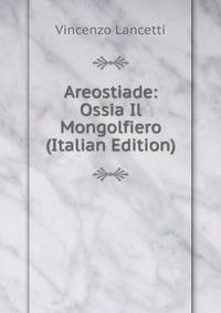 Areostiade: Ossia Il Mongolfiero (Italian Edition)