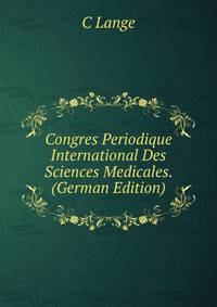 Congres Periodique International Des Sciences Medicales. (German Edition)