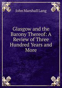 Glasgow and the Barony Thereof: A Review of Three Hundred Years and More