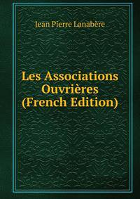 Les Associations Ouvrieres (French Edition)