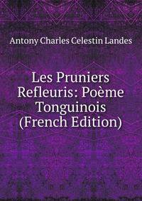 Les Pruniers Refleuris: Poeme Tonguinois (French Edition)