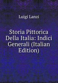 Storia Pittorica Della Italia: Indici Generali (Italian Edition)