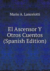 El Ascensor Y Otros Cuentos (Spanish Edition)