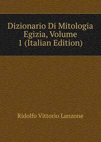 Dizionario Di Mitologia Egizia, Volume 1 (Italian Edition)