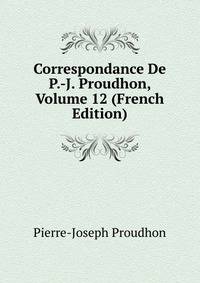Correspondance De P.-J. Proudhon, Volume 12 (French Edition)