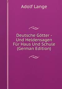Deutsche Gotter - Und Heldensagen Fur Haus Und Schule (German Edition)