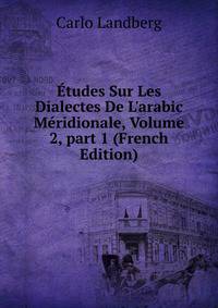 ?tudes Sur Les Dialectes De L'arabic M?ridionale, Volume 2, part 1 (French Edition)