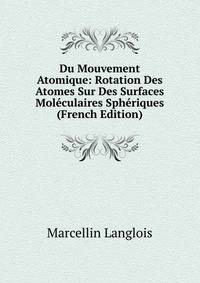 Du Mouvement Atomique: Rotation Des Atomes Sur Des Surfaces Moleculaires Spheriques (French Edition)