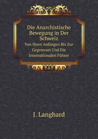 Die Anarchistische Bewegung in Der Schweiz Von Ihren Anfangen Bis Zur Gegenwart Und Die Internationalen Fuhrer (German Edition)