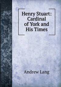 Henry Stuart: Cardinal of York and His Times