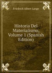 Historia Del Materialismo, Volume 1 (Spanish Edition)