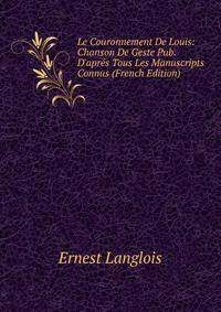 Le Couronnement De Louis: Chanson De Geste Pub. D'apr?s Tous Les Manuscripts Connus (French Edition)