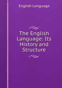 The English Language: Its History and Structure