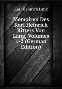 Memoiren Des Karl Heinrich Ritters Von Lang, Volumes 1-2 (German Edition)