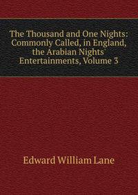 The Thousand and One Nights: Commonly Called, in England, the Arabian Nights' Entertainments, Volume 3