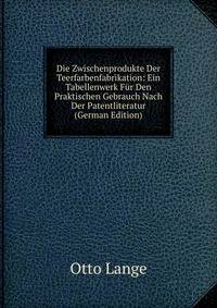 Die Zwischenprodukte Der Teerfarbenfabrikation: Ein Tabellenwerk Fur Den Praktischen Gebrauch Nach Der Patentliteratur (German Edition)