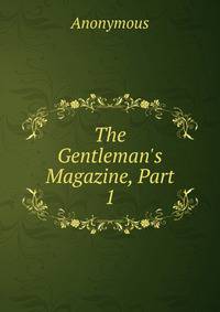 The Gentleman's Magazine, Part 1