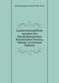 Landwirthschaftliche Annalen Des Mecklenburgischen Patriotischen Vereins, Volume 14 (German Edition)
