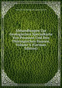 Abhandlungen Zur Geologischen Specialkarte Von Preussen Und Den Thuringischen Staaten, Volume 4 (German Edition)