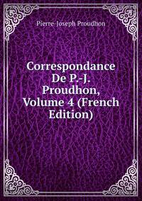 Correspondance De P.-J. Proudhon, Volume 4 (French Edition)