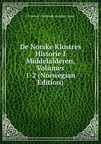 De Norske Klostres Historie I Middelalderen, Volumes 1-2 (Norwegian Edition)
