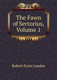 The Fawn of Sertorius, Volume 1