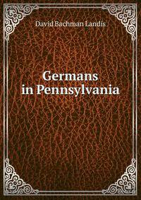 Germans in Pennsylvania .