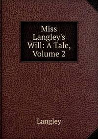 Miss Langley's Will: A Tale, Volume 2