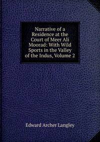Narrative of a Residence at the Court of Meer Ali Moorad: With Wild Sports in the Valley of the Indus, Volume 2