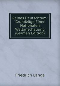 Reines Deutschtum: Grundzuge Einer Nationalen Weltanschauung (German Edition)