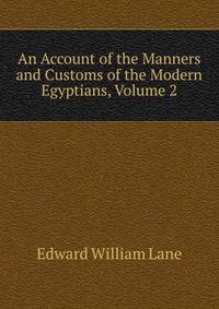 An Account of the Manners and Customs of the Modern Egyptians, Volume 2