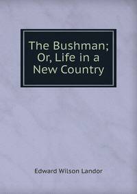 The Bushman; Or, Life in a New Country
