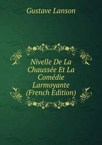 Nivelle De La Chaussee Et La Comedie Larmoyante (French Edition)