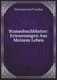 Stammbuchblatter: Erinnerungen Aus Meinem Leben . (Als Manuscript Gedruckt) (German Edition)