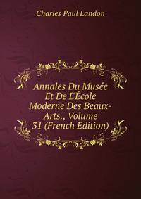 Annales Du Mus?e Et De L'?cole Moderne Des Beaux-Arts., Volume 31 (French Edition)