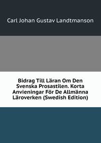 Bidrag Till Laran Om Den Svenska Prosastilen. Korta Anvieningar For De Allmanna Laroverken (Swedish Edition)