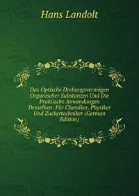 Das Optische Drehungsvermogen Organischer Substanzen Und Die Praktische Anwendungen Desselben: Fur Chemiker, Physiker Und Zuckertechniker (German Edition)