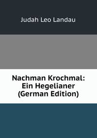 Nachman Krochmal: Ein Hegelianer (German Edition)