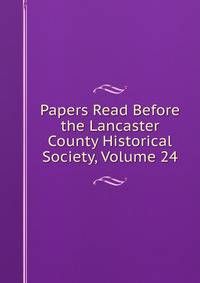 Papers Read Before the Lancaster County Historical Society, Volume 24