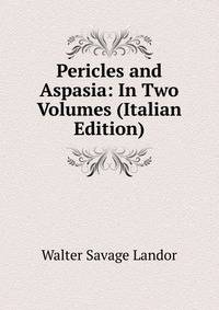 Pericles and Aspasia: In Two Volumes (Italian Edition)