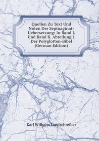 Quellen Zu Text Und Noten Der Septuaginat-Uebersetzung: In Band I. Und Band Ii. Abteilung I. Der Polyglotten-Bibel (German Edition)