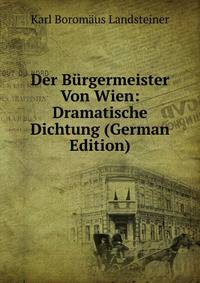 Der Burgermeister Von Wien: Dramatische Dichtung (German Edition)